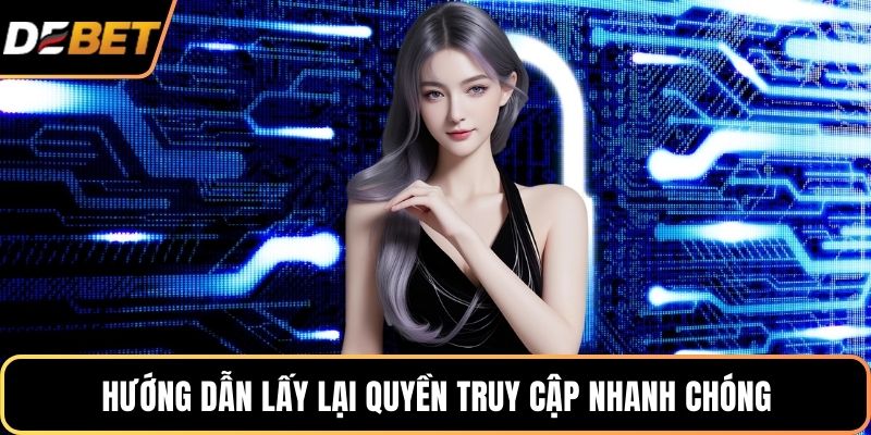 Hướng dẫn lấy lại quyền truy cập nhanh chóng