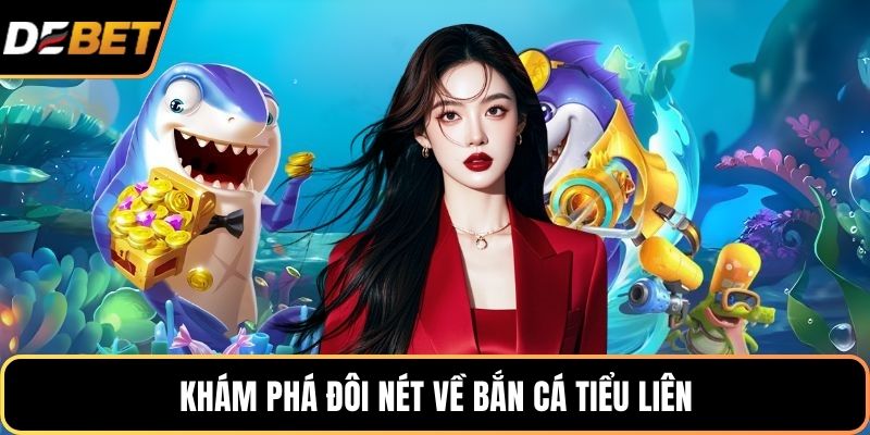 Khám phá đôi nét về bắn cá tiểu liên