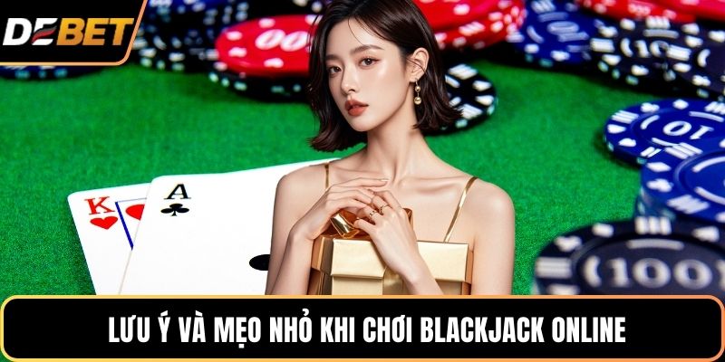  Lưu ý và mẹo nhỏ khi chơi Blackjack online