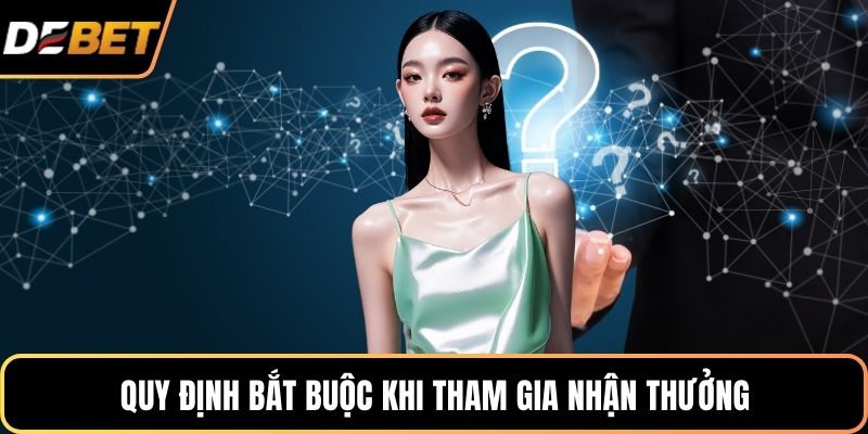 Quy định bắt buộc khi tham gia nhận thưởng