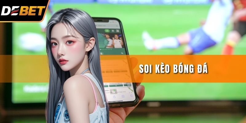 Soi Kèo Bóng Đá - Bí Kíp Cho Các Cao Thủ Cược Bóng